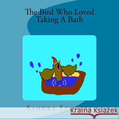 The Bird Who Loved Taking a Bath Sandra Scholte 9780692186107 Sandra Scholte - książka