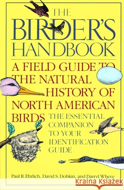 The Birder's Handbook: A Field Guide to the Natural History of North American Birds: Including All Species That Regularly Breed North of Mexi Paul R. Ehrlich David S. Dobkin Darryl Wheye 9780671659899 Fireside Books - książka