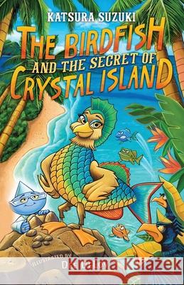 The Birdfish and the Secret of Crystal Island Katsura Suzuki Dee Dedeloy 9781736395349 Berry Powell Press - książka