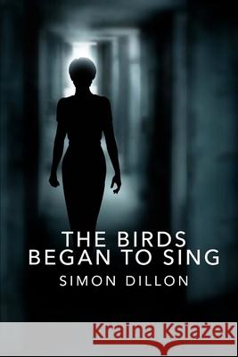 The Birds Began to Sing Simon Dillon 9781979384483 Createspace Independent Publishing Platform - książka