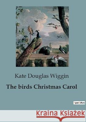 The birds Christmas Carol Kate Douglas Wiggin   9791041827183 Culturea - książka