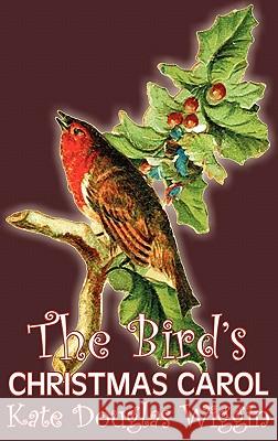 The Bird's Christmas Carol by Kate Douglas Wiggin, Fiction, Historical, United States, People & Places, Readers - Chapter Books Kate Douglas Wiggin 9781463899844 Aegypan - książka