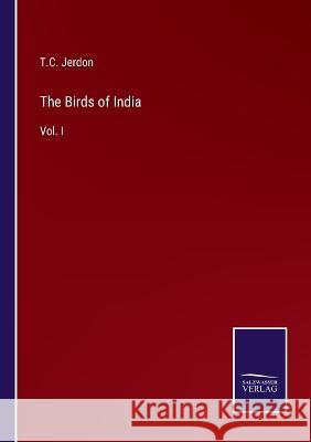 The Birds of India: Vol. I T C Jerdon 9783375034061 Salzwasser-Verlag - książka