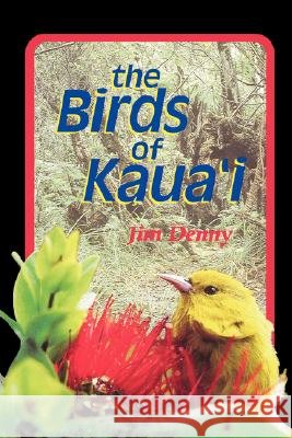 The Birds of Kaua'i Denny, Jim 9780824820978 University of Hawaii Press - książka