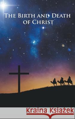 The Birth and Death of Christ Don T. Phillips 9781621375234 Virtualbookworm.com Publishing - książka