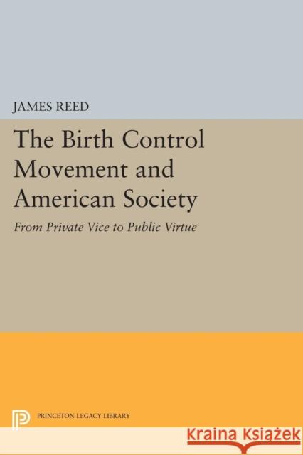 The Birth Control Movement and American Society: From Private Vice to Public Virtue Reed, J 9780691612911 John Wiley & Sons - książka