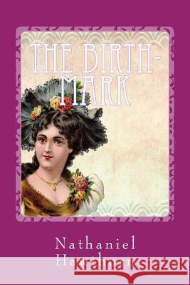 The Birth-Mark Nathaniel Hawthorne 9781977867834 Createspace Independent Publishing Platform - książka