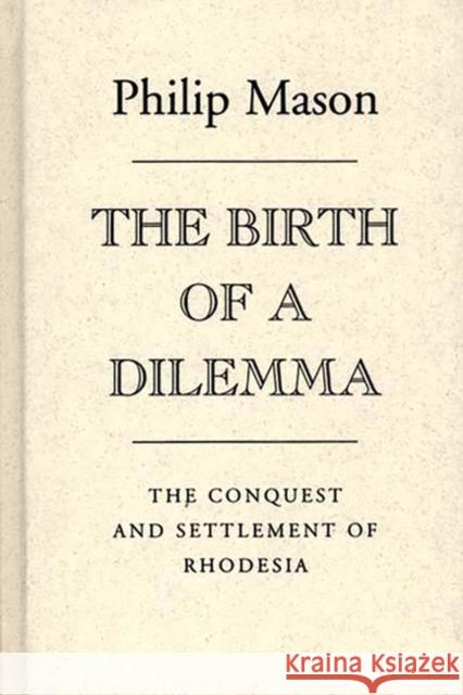 The Birth of a Dilemma: The Conquest and Settlement of Rhodesia Mason, Philip 9780313235474 Greenwood Press - książka