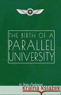 The Birth of a Parallel University Jenny Funkmeyer 9781720579069 Createspace Independent Publishing Platform - książka