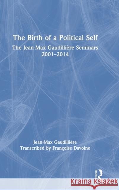 The Birth of a Political Self: The Jean-Max Gaudilliere Seminars 2001-2014 Gaudilli Fran 9780367523336 Routledge - książka