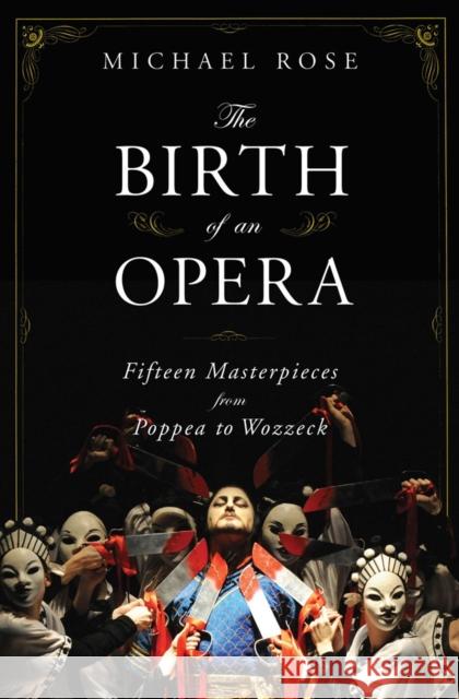 The Birth of an Opera: Fifteen Masterpieces from Poppea to Wozzeck Michael Rose 9780393060430  - książka