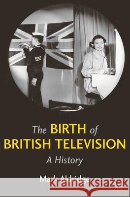 The Birth of British Television Aldridge, Mark 9780230277694  - książka