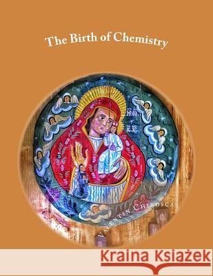The Birth of Chemistry Valentin Chirosca George Farrer Rodwell Nicu Muntean 9781501063237 Createspace - książka