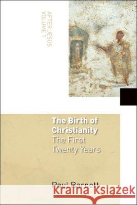 The Birth of Christianity: The First Twenty Years Paul Barnett 9780802827814 Wm. B. Eerdmans Publishing Company - książka