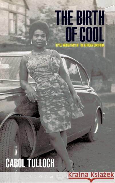 The Birth of Cool: Style Narratives of the African Diaspora Tulloch, Carol 9781859734650 Bloomsbury Academic - książka