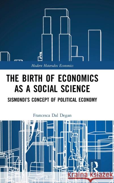 The Birth of Economics as a Social Science: Sismondi's Concept of Political Economy Dal Degan, Francesca 9781848935358 Pickering & Chatto Publishers - książka