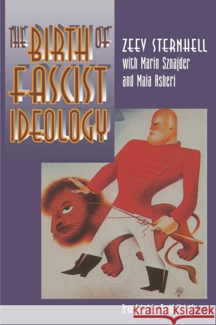 The Birth of Fascist Ideology: From Cultural Rebellion to Political Revolution Sternhell, Zeev 9780691044866 Princeton University Press - książka