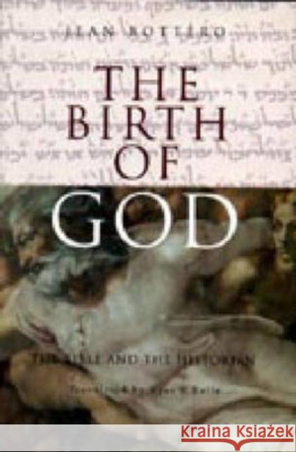 The Birth of God: The Bible and the Historian Bottéro, Jean 9780271020617 Pennsylvania State University Press - książka