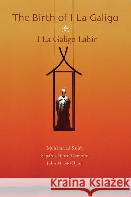 The Birth of I La Galigo: I La Galigo Lahir Muhammad Salim Sapardi Djoko Damono John H. McGlynn 9786029144338 Lontar Foundation - książka