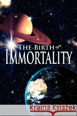 The Birth of Immortality Ray Wilson 9781434304759 Authorhouse - książka