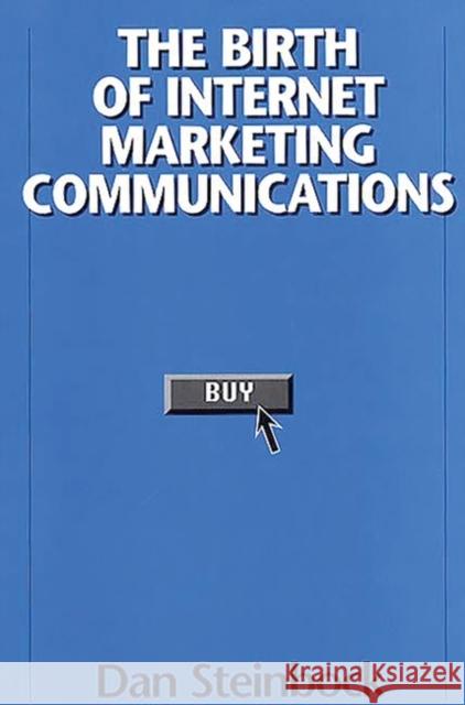 The Birth of Internet Marketing Communications Dan Steinbock 9781567203035 Quorum Books - książka