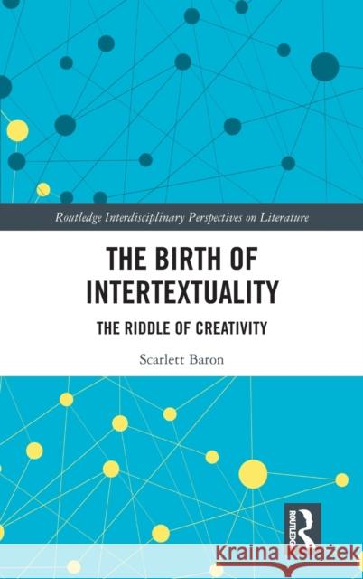 The Birth of Intertextuality: The Riddle of Creativity Scarlett Baron 9780415899048 Routledge - książka