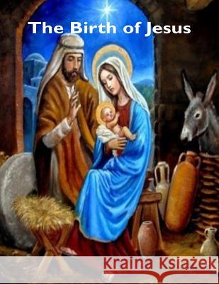 The Birth of Jesus Raymond E. Smith 9781519174741 Createspace Independent Publishing Platform - książka