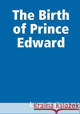 The Birth of Prince Edward Lassie Gaffney 9780244152000 Lulu.com - książka