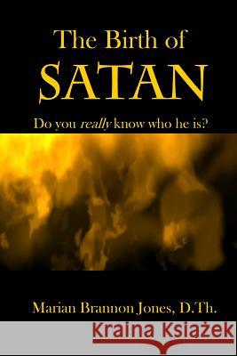 The Birth of Satan: Do you really know who he is? Jones, Marian Brannon 9781478202134 Createspace - książka