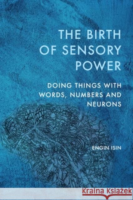 The Birth of Sensory Power: Doing Things with Words, Numbers and Neurons Engin (Professor of International Politics, Queen Mary University of London, UK) Isin 9781399535458 Edinburgh University Press - książka