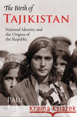 The Birth of Tajikistan: National Identity and the Origins of the Republic Paul Bergne 9781845112837 I B TAURIS & CO LTD - książka