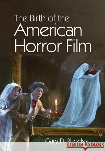 The Birth of the American Horror Film Gary D 9781474430869 Edinburgh University Press - książka