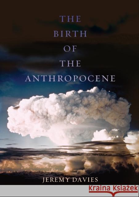 The Birth of the Anthropocene Jeremy Davies 9780520289987 University of California Press - książka