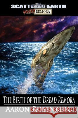 The Birth of the Dread Remora: A Tale of the Scattered Earth Aaron Rosenberg 9781948929134 Mystique Press - książka