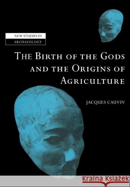 The Birth of the Gods and the Origins of Agriculture Jacques Cauvin Trevor Watkins 9780521039086 Cambridge University Press - książka