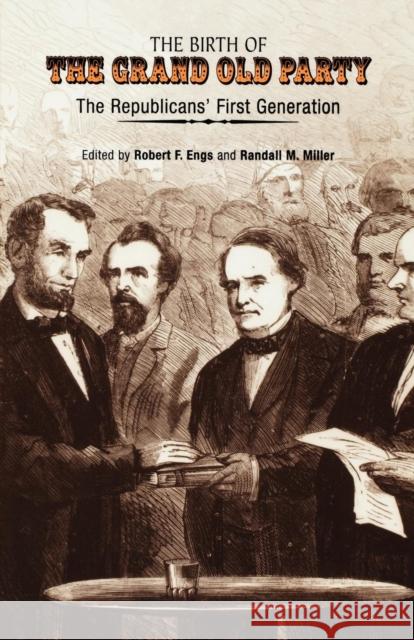 The Birth of the Grand Old Party: The Republicans' First Generation Engs, Robert F. 9780812218206 University of Pennsylvania Press - książka