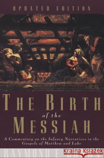 The Birth of the Messiah; A New Updated Edition: A Commentary on the Infancy Narratives in the Gospels of Matthew and Luke Raymond E. Brown 9780300140088 Yale University Press - książka
