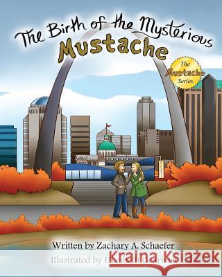 The Birth of the Mysterious Mustache Zachary a. Schaefer Elizabeth Gearhart 9780692421963 Commsolver Press - książka