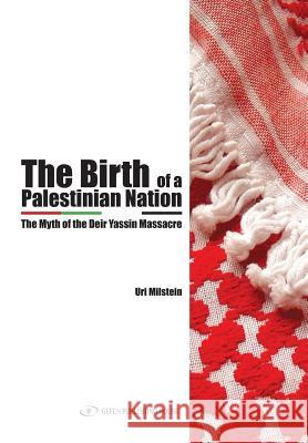 The Birth of the Palestinian Nation: The Myth of the Deir Yassin Massacre Uri Milstein 9781980588511 Independently Published - książka