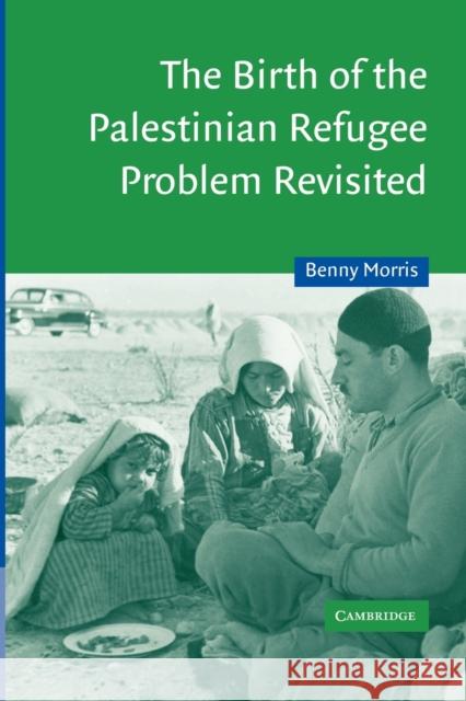 The Birth of the Palestinian Refugee Problem Revisited Benny Morris 9780521009676  - książka