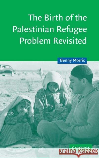 The Birth of the Palestinian Refugee Problem Revisited Benny Morris Charles Tripp Julia A. Clancy-Smith 9780521811200 Cambridge University Press - książka