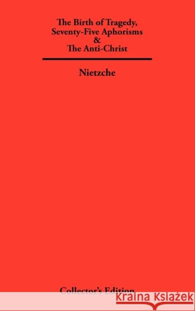 The Birth of Tragedy, Seventy-Five Aphorisms & the Anti-Christ Nietzche, Friedrich 9781934568477 Frederick Ellis - książka