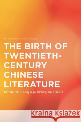 The Birth of Twentieth-Century Chinese Literature: Revolutions in Language, History, and Culture Gao, Yu 9781137565297 Palgrave MacMillan - książka