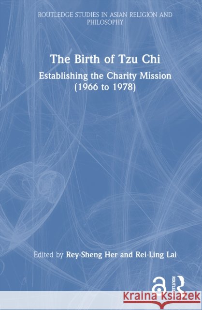 The Birth of Tzu Chi: Establishing the Charity Mission (1966 to 1978)  9781041157946 Routledge - książka