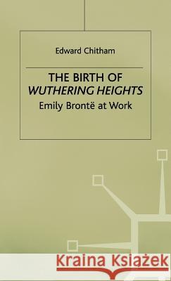 The Birth of Wuthering Heights: Emily Brontë at Work Chitham, E. 9780333683521 PALGRAVE MACMILLAN - książka