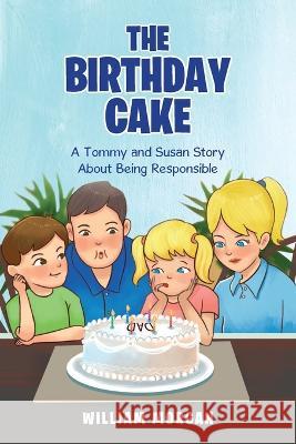 The Birthday Cake: A Tommy and Susan Story About Being Responsible William Morgan 9781956998764 Martin and Bowman - książka