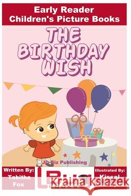 The Birthday Wish - Early Reader - Children's Picture Books Tabitha Fox John Davidson Kissel Cablayda 9781541101951 Createspace Independent Publishing Platform - książka