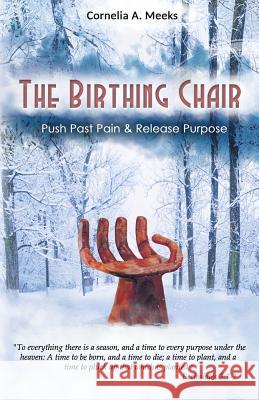 The Birthing Chair: Push Past Pain & Release Purpose Cornelia a. Meeks 9781535604772 Wavecloud Corporation - książka