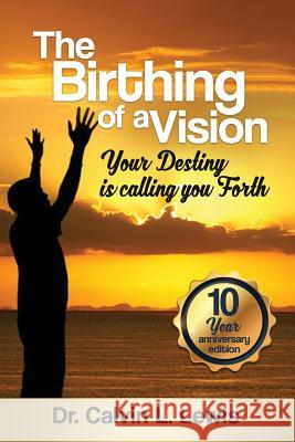 The Birthing of a Vision: Your Destiny is calling you forth Lewis, Calvin L. 9781468170535 Createspace Independent Publishing Platform - książka