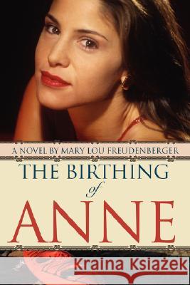 The Birthing of Anne Mary Lou Freudenberger 9780595480654 iUniverse - książka